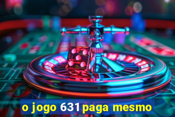 o jogo 631 paga mesmo